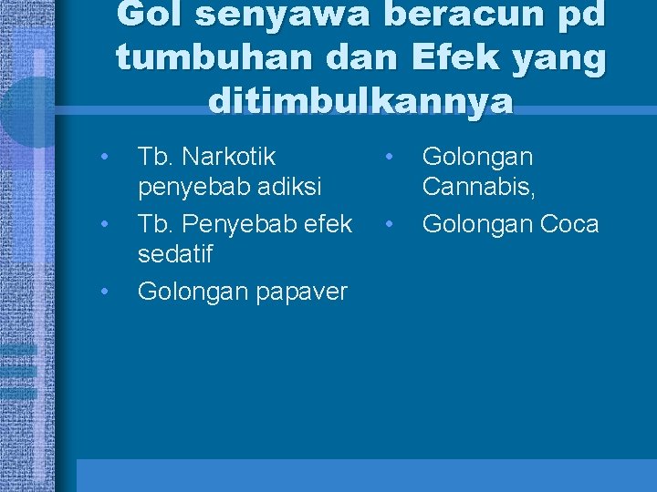 Gol senyawa beracun pd tumbuhan dan Efek yang ditimbulkannya • • • Tb. Narkotik