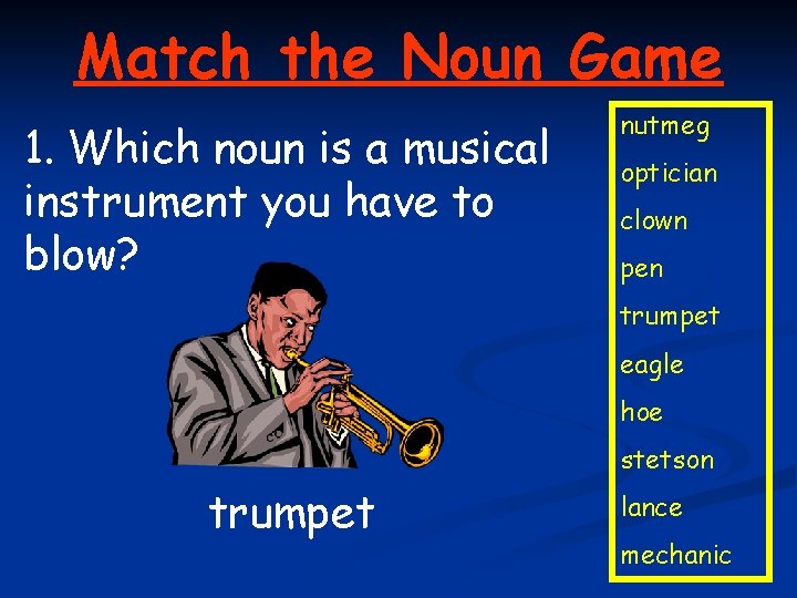 Match the Noun Game 1. Which noun is a musical instrument you have to