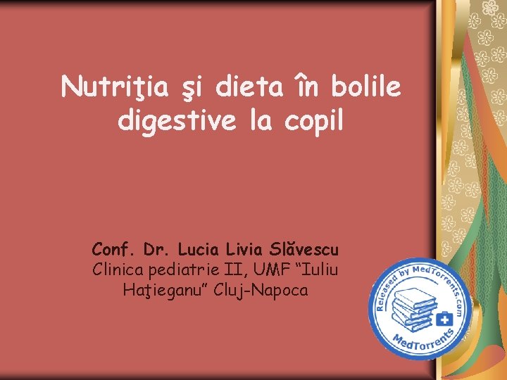 Nutriţia şi dieta în bolile digestive la copil Conf. Dr. Lucia Livia Slăvescu Clinica