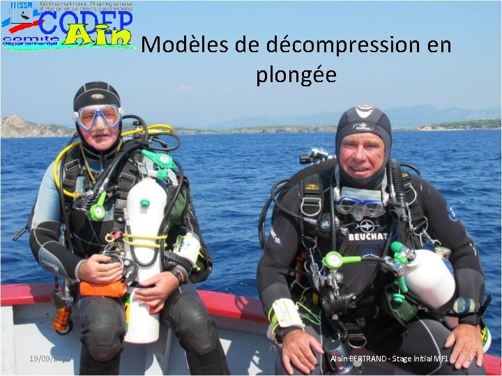 Modèles de décompression en plongée 19/09/2018 Alain BERTRAND - Stage initial MF 1 1