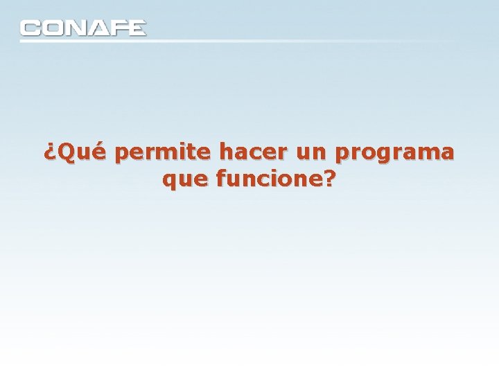 ¿Qué permite hacer un programa que funcione? ¿Qué permite hacer un programa que funcione?