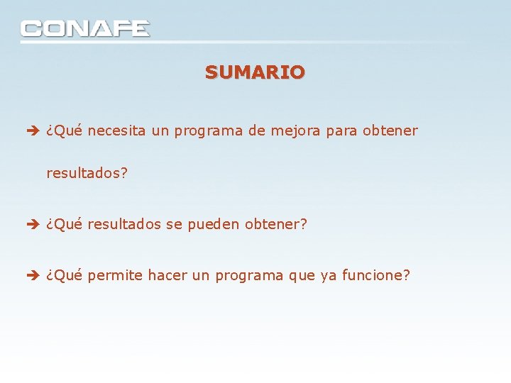 SUMARIO ¿Qué necesita un programa de mejora para obtener resultados? ¿Qué resultados se pueden SUMARIO ¿Qué necesita un programa de mejora para obtener resultados? ¿Qué resultados se pueden