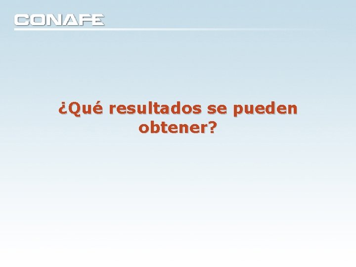 ¿Qué resultados se pueden obtener? ¿Qué resultados se pueden obtener?