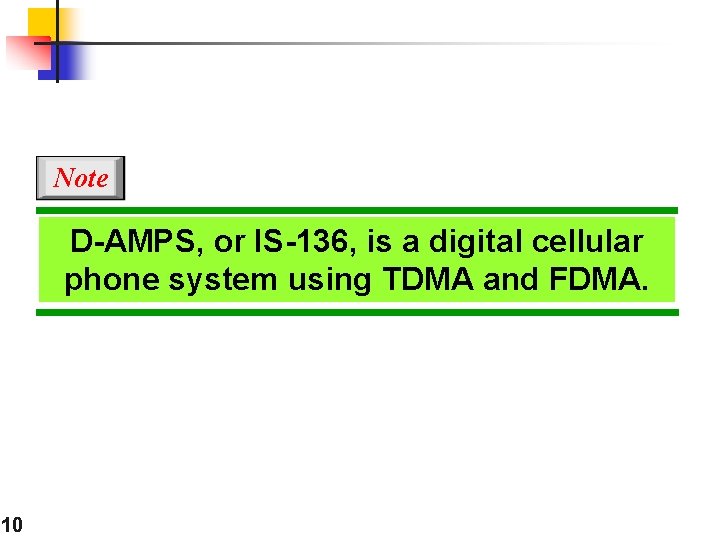 Note D-AMPS, or IS-136, is a digital cellular phone system using TDMA and FDMA.