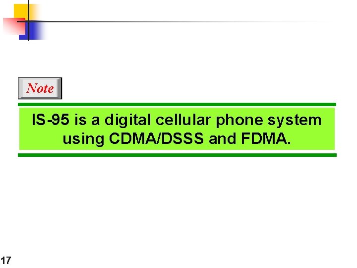 Note IS-95 is a digital cellular phone system using CDMA/DSSS and FDMA. 17 