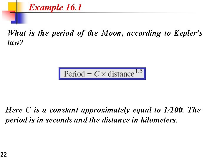Example 16. 1 What is the period of the Moon, according to Kepler’s law?