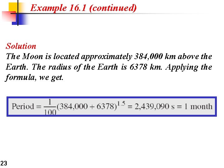 Example 16. 1 (continued) Solution The Moon is located approximately 384, 000 km above