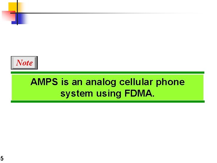 Note AMPS is an analog cellular phone system using FDMA. 5 
