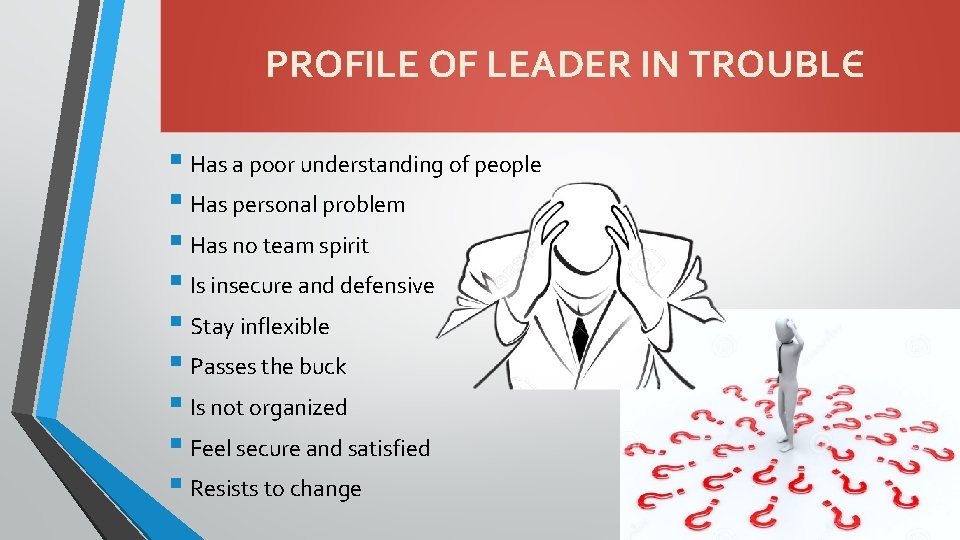 PROFILE OF LEADER IN TROUBLЄ § Has a poor understanding of people § Has