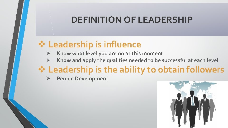 DEFINITION OF LEADERSHIP v Leadership is influence Ø Ø Know what level you are