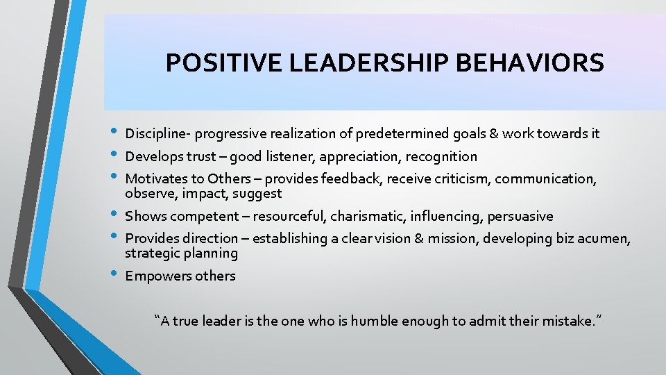 POSITIVE LEADERSHIP BEHAVIORS • • • Discipline- progressive realization of predetermined goals & work