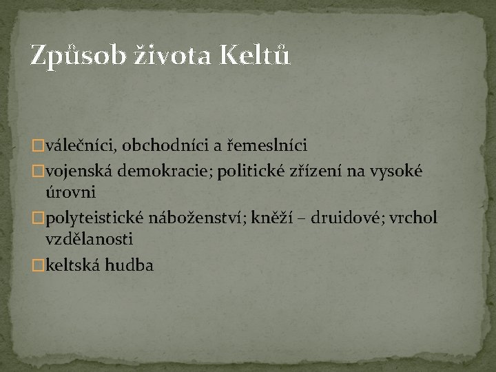 Způsob života Keltů �válečníci, obchodníci a řemeslníci �vojenská demokracie; politické zřízení na vysoké úrovni