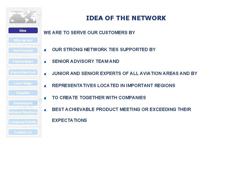 IDEA OF THE NETWORK Idea WE ARE TO SERVE OUR CUSTOMERS BY Who we