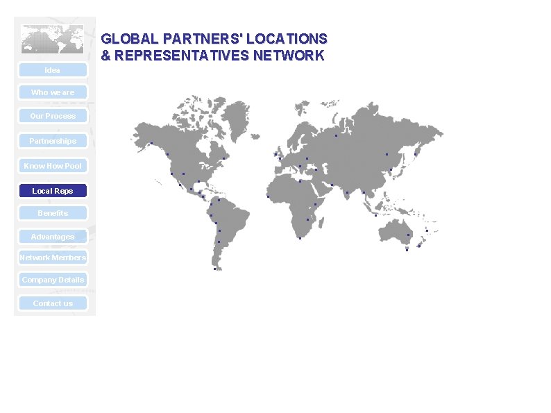 GLOBAL PARTNERS' LOCATIONS & REPRESENTATIVES NETWORK Idea Who we are Our Process Partnerships Know