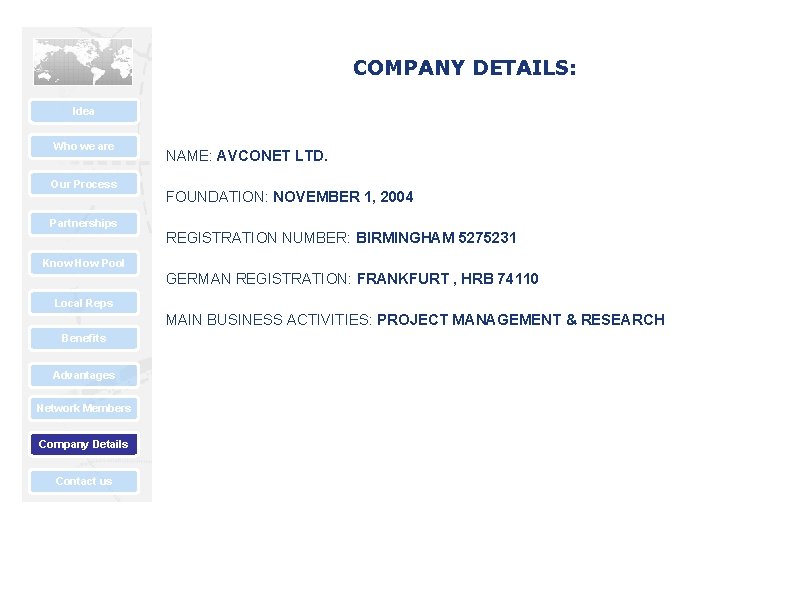 COMPANY DETAILS: Idea Who we are Our Process Partnerships NAME: AVCONET LTD. FOUNDATION: NOVEMBER