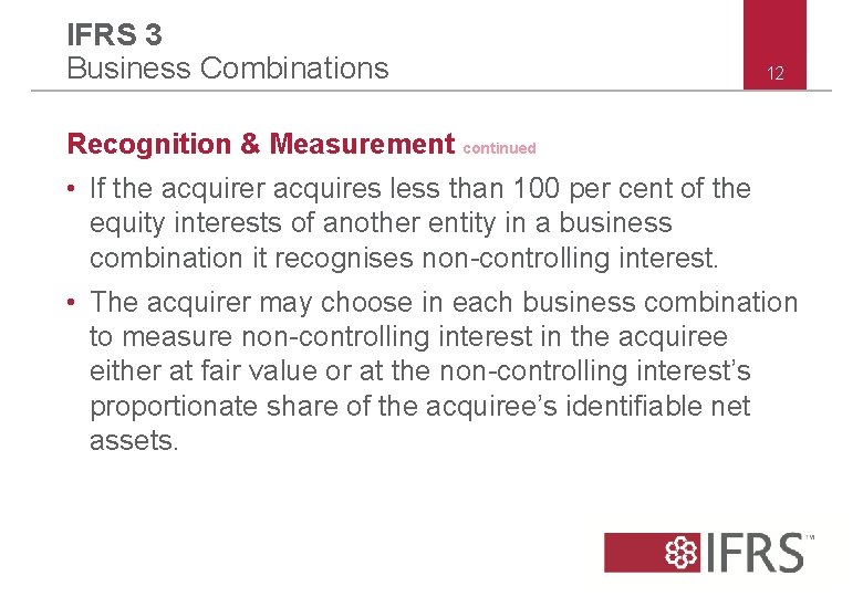 IFRS 3 Business Combinations 12 Recognition & Measurement continued • If the acquirer acquires IFRS 3 Business Combinations 12 Recognition & Measurement continued • If the acquirer acquires