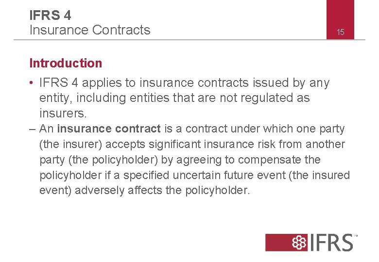 IFRS 4 Insurance Contracts 15 Introduction • IFRS 4 applies to insurance contracts issued IFRS 4 Insurance Contracts 15 Introduction • IFRS 4 applies to insurance contracts issued