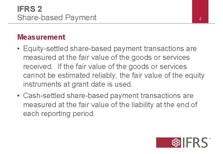 IFRS 2 Share-based Payment 4 Measurement • Equity-settled share-based payment transactions are measured at IFRS 2 Share-based Payment 4 Measurement • Equity-settled share-based payment transactions are measured at