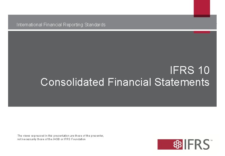 International Financial Reporting Standards IFRS 10 Consolidated Financial Statements The views expressed in this International Financial Reporting Standards IFRS 10 Consolidated Financial Statements The views expressed in this
