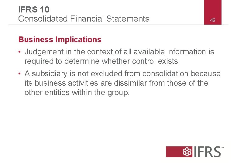 IFRS 10 Consolidated Financial Statements 49 Business Implications • Judgement in the context of IFRS 10 Consolidated Financial Statements 49 Business Implications • Judgement in the context of