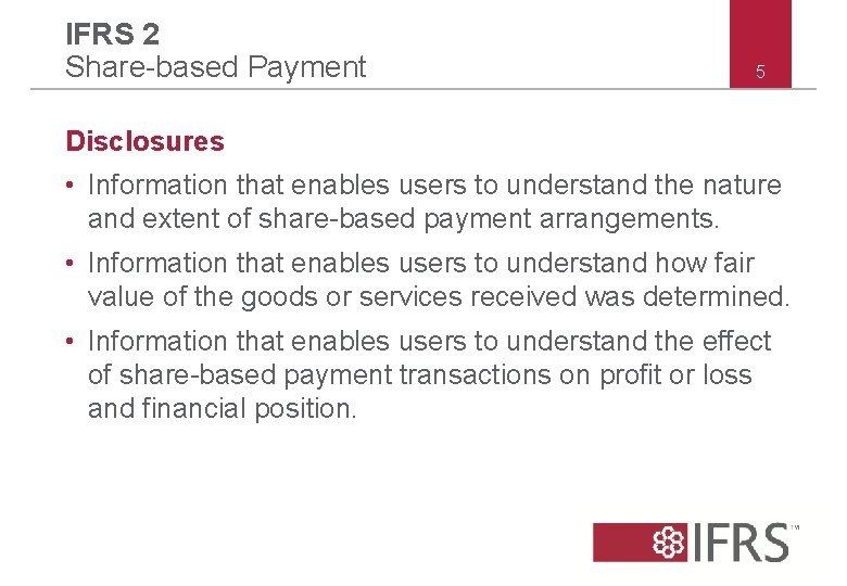 IFRS 2 Share-based Payment 5 Disclosures • Information that enables users to understand the IFRS 2 Share-based Payment 5 Disclosures • Information that enables users to understand the