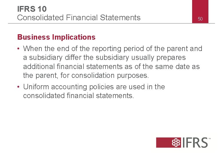 IFRS 10 Consolidated Financial Statements 50 Business Implications • When the end of the IFRS 10 Consolidated Financial Statements 50 Business Implications • When the end of the