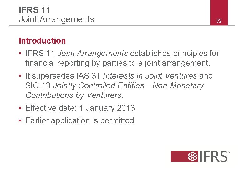 IFRS 11 Joint Arrangements 52 Introduction • IFRS 11 Joint Arrangements establishes principles for IFRS 11 Joint Arrangements 52 Introduction • IFRS 11 Joint Arrangements establishes principles for