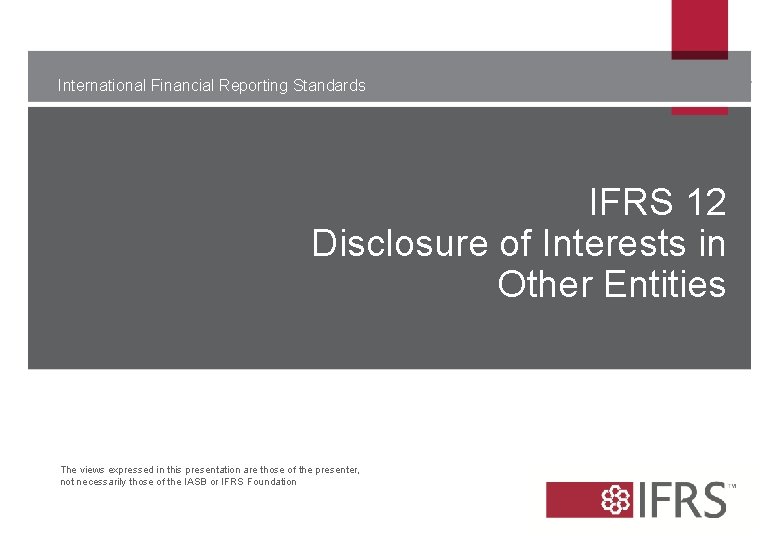 International Financial Reporting Standards IFRS 12 Disclosure of Interests in Other Entities The views International Financial Reporting Standards IFRS 12 Disclosure of Interests in Other Entities The views