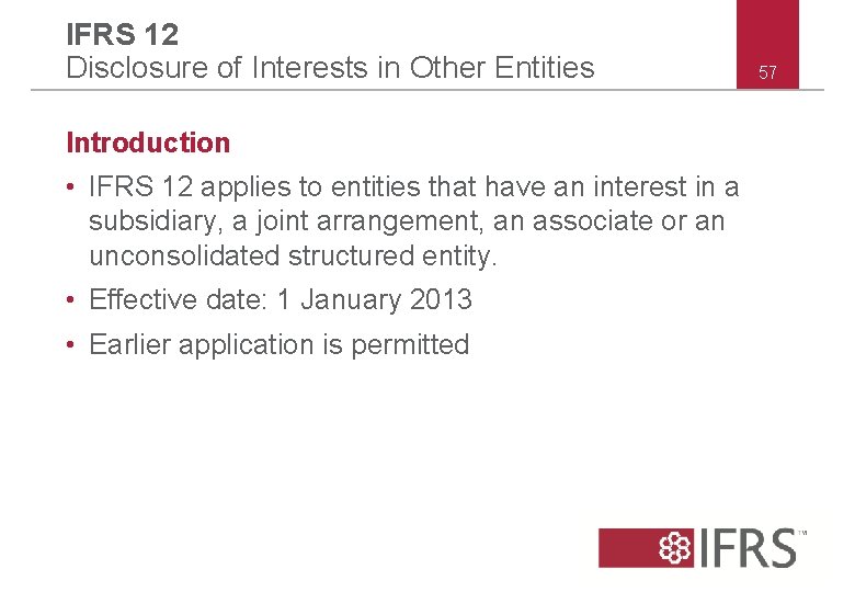 IFRS 12 Disclosure of Interests in Other Entities Introduction • IFRS 12 applies to IFRS 12 Disclosure of Interests in Other Entities Introduction • IFRS 12 applies to
