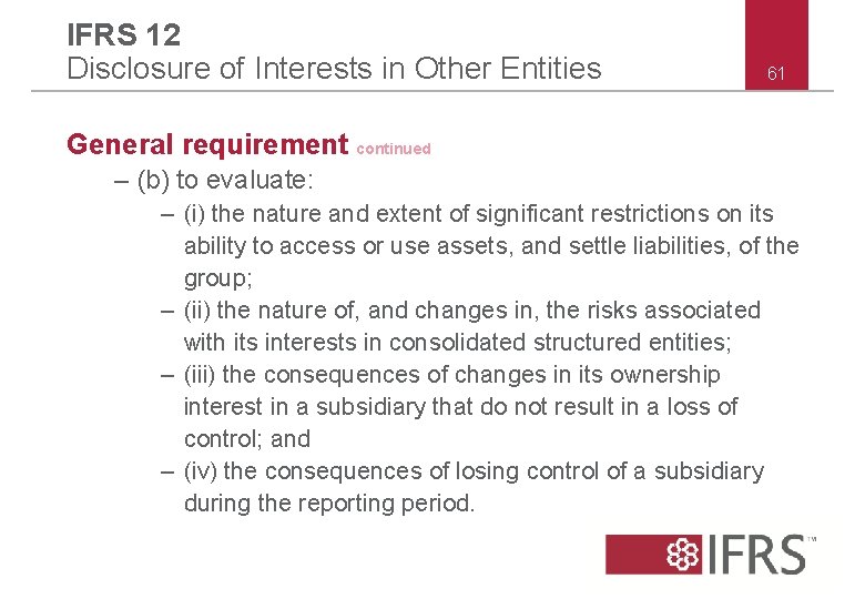 IFRS 12 Disclosure of Interests in Other Entities 61 General requirement continued – (b) IFRS 12 Disclosure of Interests in Other Entities 61 General requirement continued – (b)
