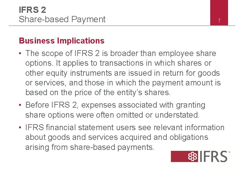 IFRS 2 Share-based Payment 7 Business Implications • The scope of IFRS 2 is IFRS 2 Share-based Payment 7 Business Implications • The scope of IFRS 2 is