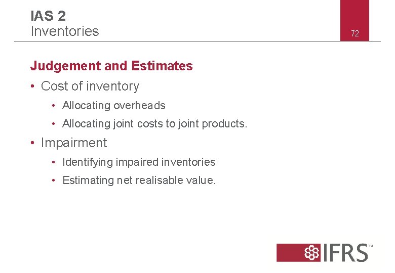 IAS 2 Inventories Judgement and Estimates • Cost of inventory • Allocating overheads • IAS 2 Inventories Judgement and Estimates • Cost of inventory • Allocating overheads •