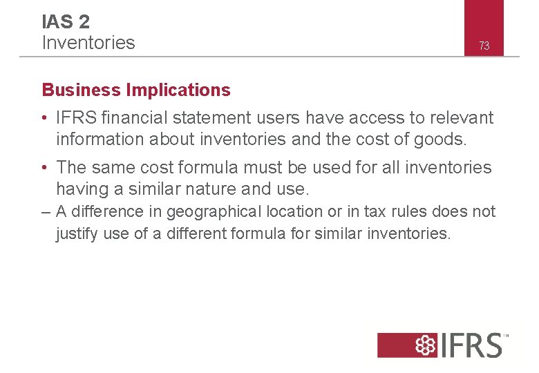 IAS 2 Inventories 73 Business Implications • IFRS financial statement users have access to IAS 2 Inventories 73 Business Implications • IFRS financial statement users have access to