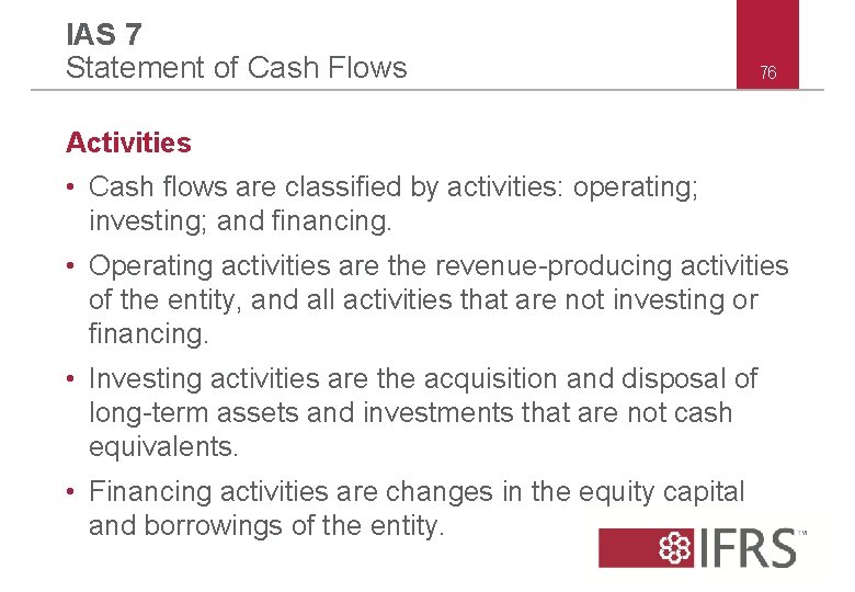 IAS 7 Statement of Cash Flows 76 Activities • Cash flows are classified by IAS 7 Statement of Cash Flows 76 Activities • Cash flows are classified by