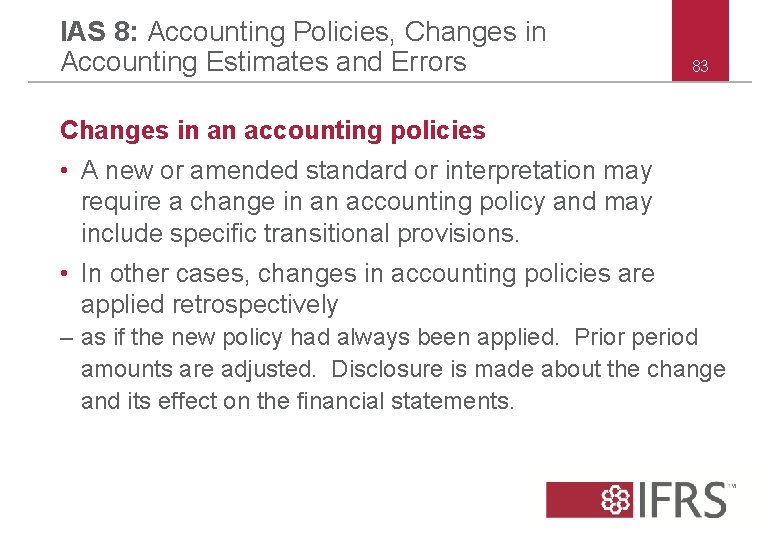 IAS 8: Accounting Policies, Changes in Accounting Estimates and Errors 83 Changes in an IAS 8: Accounting Policies, Changes in Accounting Estimates and Errors 83 Changes in an