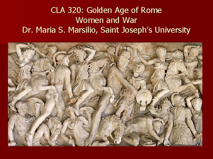 CLA 320: Golden Age of Rome Women and War Dr. Maria S. Marsilio, Saint