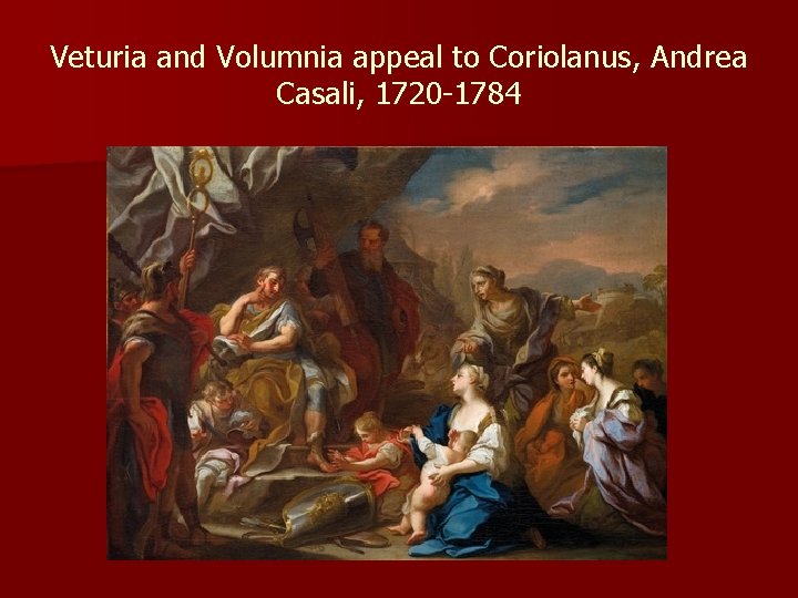 Veturia and Volumnia appeal to Coriolanus, Andrea Casali, 1720 -1784 