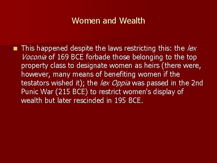 Women and Wealth n This happened despite the laws restricting this: the lex Voconia