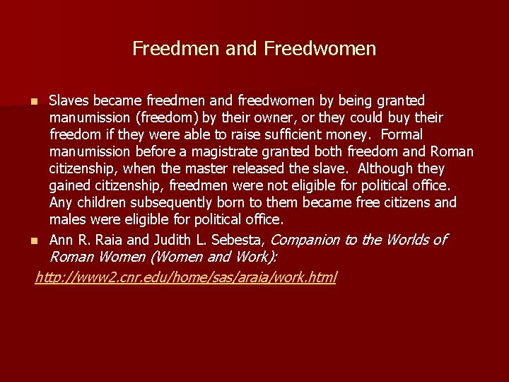 Freedmen and Freedwomen Slaves became freedmen and freedwomen by being granted manumission (freedom) by
