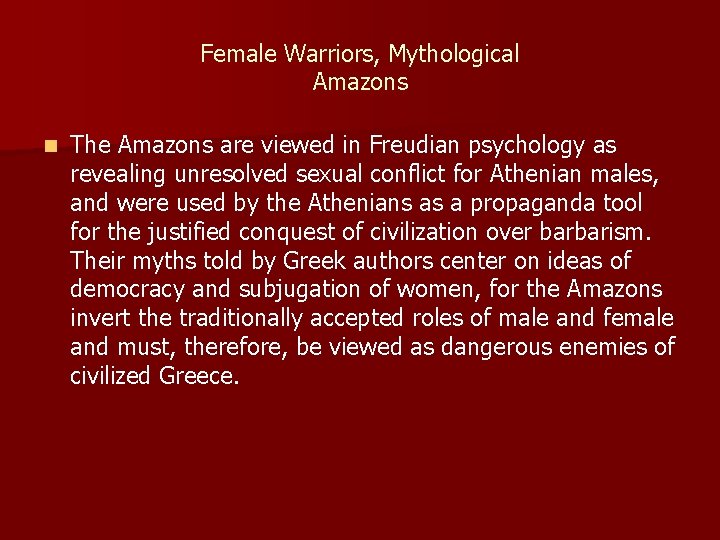 Female Warriors, Mythological Amazons n The Amazons are viewed in Freudian psychology as revealing