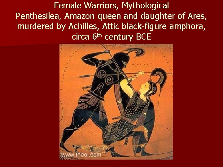 Female Warriors, Mythological Penthesilea, Amazon queen and daughter of Ares, murdered by Achilles, Attic