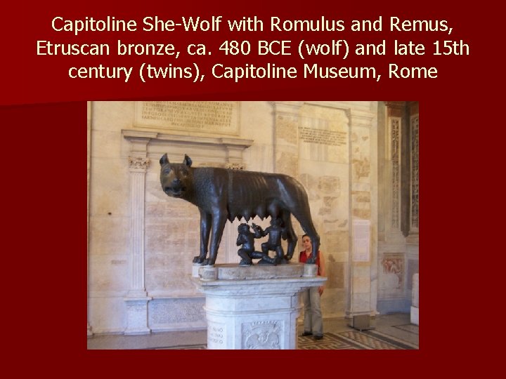 Capitoline She-Wolf with Romulus and Remus, Etruscan bronze, ca. 480 BCE (wolf) and late