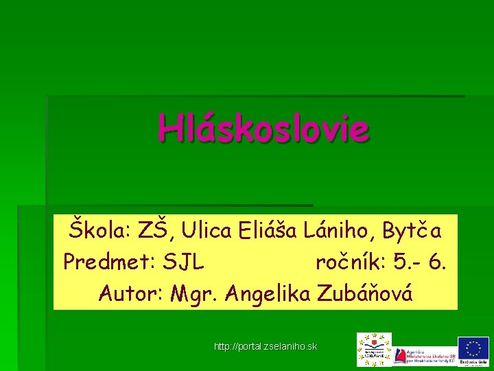 Hláskoslovie Škola: ZŠ, Ulica Eliáša Lániho, Bytča Predmet: SJL ročník: 5. - 6. Autor: