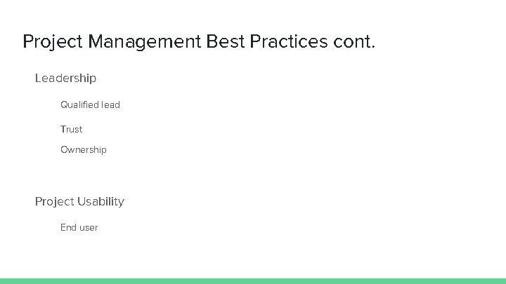 Project Management Best Practices cont. Leadership Qualified lead Trust Ownership Project Usability End user