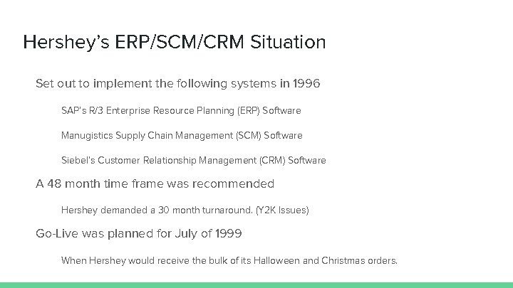 Hershey’s ERP/SCM/CRM Situation Set out to implement the following systems in 1996 SAP’s R/3
