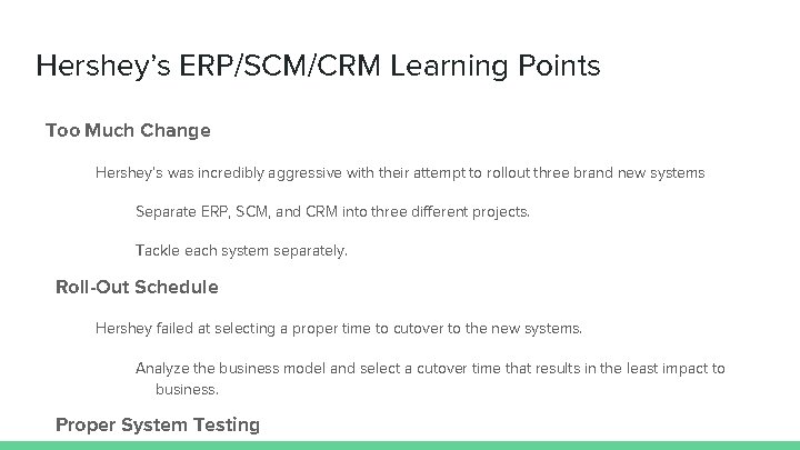 Hershey’s ERP/SCM/CRM Learning Points Too Much Change Hershey’s was incredibly aggressive with their attempt