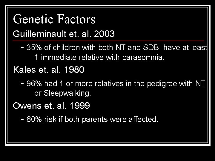 Genetic Factors Guilleminault et. al. 2003 - 35% of children with both NT and