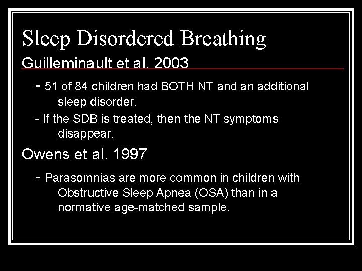Sleep Disordered Breathing Guilleminault et al. 2003 - 51 of 84 children had BOTH