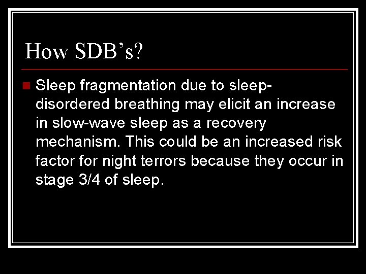 How SDB’s? n Sleep fragmentation due to sleepdisordered breathing may elicit an increase in