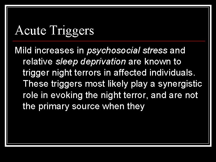 Acute Triggers Mild increases in psychosocial stress and relative sleep deprivation are known to